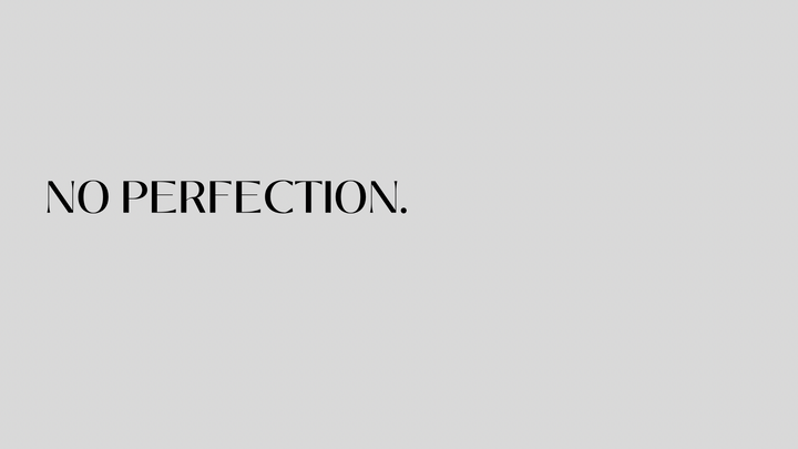 No perfection.